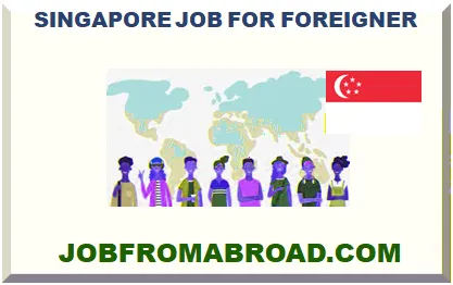 SINGAPORE JOB FOR FOREIGNER 2026-2027